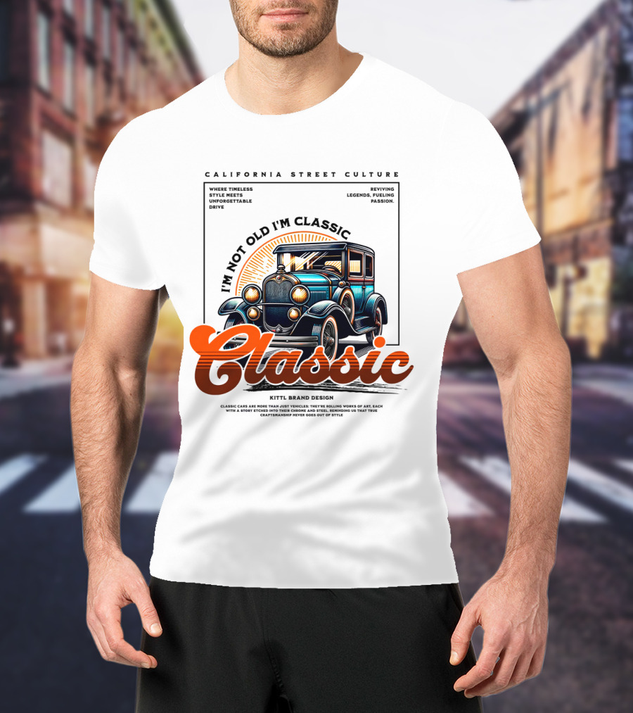 California Street Culture Classic Car Retro Design I'm Not Old I'm Classic T-Shirt