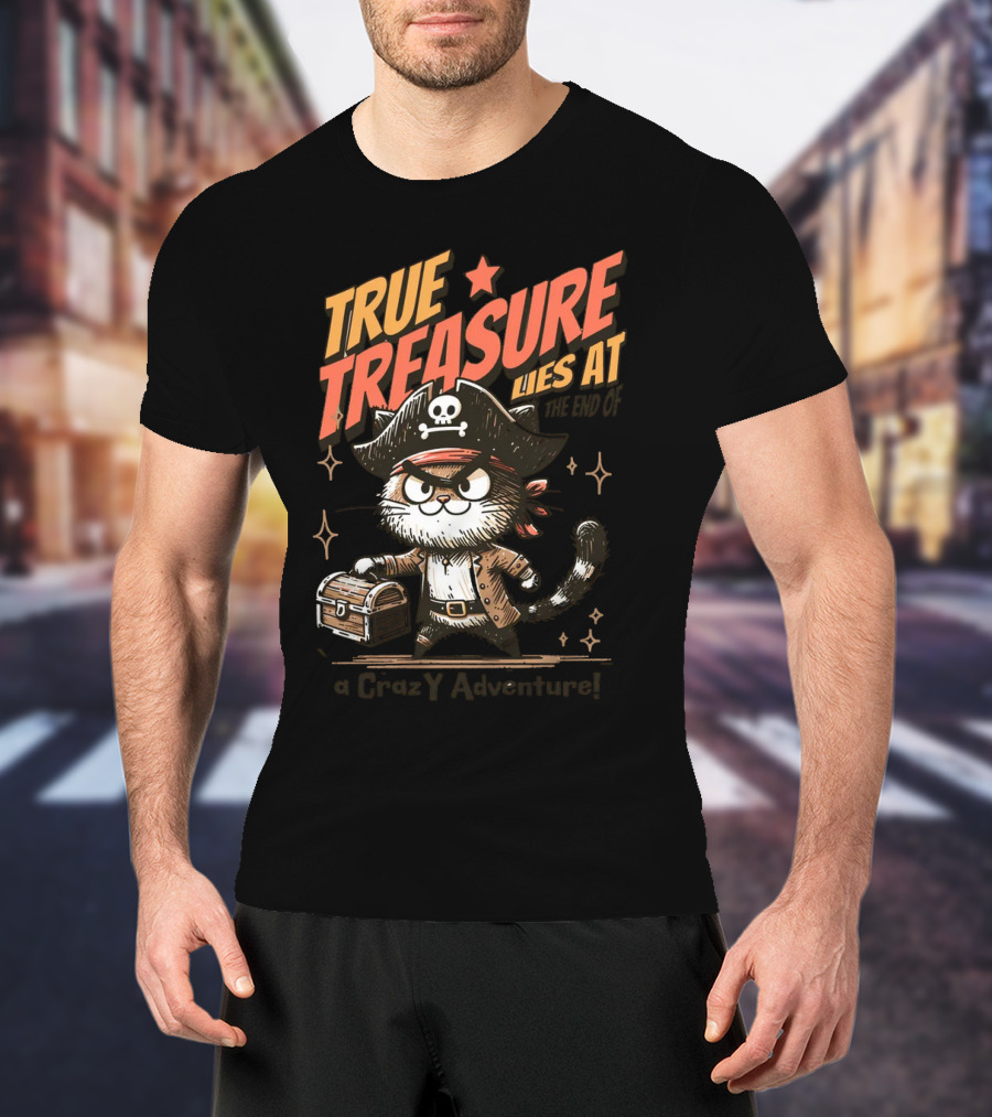 TRUE TREASURE LIES AT THE END OF A CraZY Adventure T-Shirt