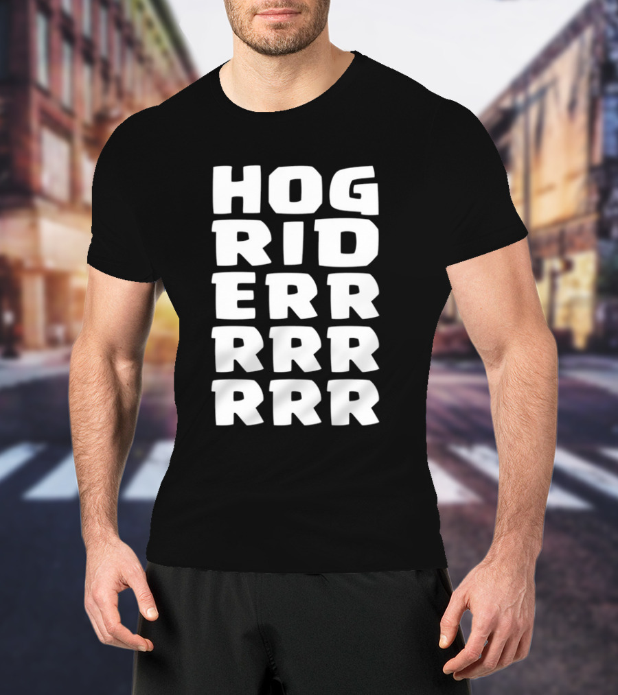Hog Rider HOG RIDERRRRR T-Shirt