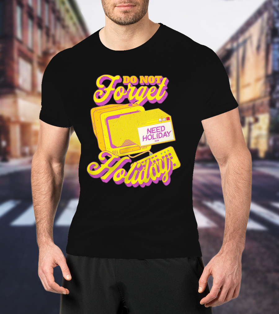 Do Not Forget Holiday Need Holiday Now Retro Computer T-Shirt