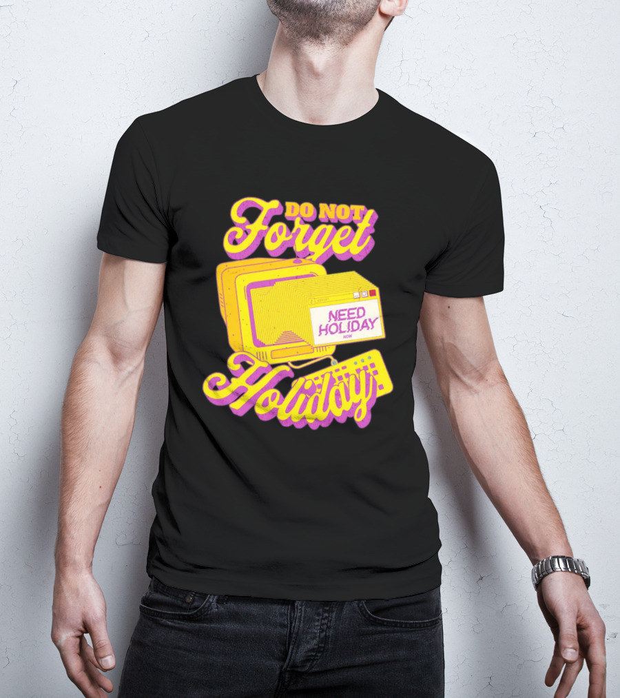 Do Not Forget Holiday Need Holiday Now Retro Computer T-Shirt