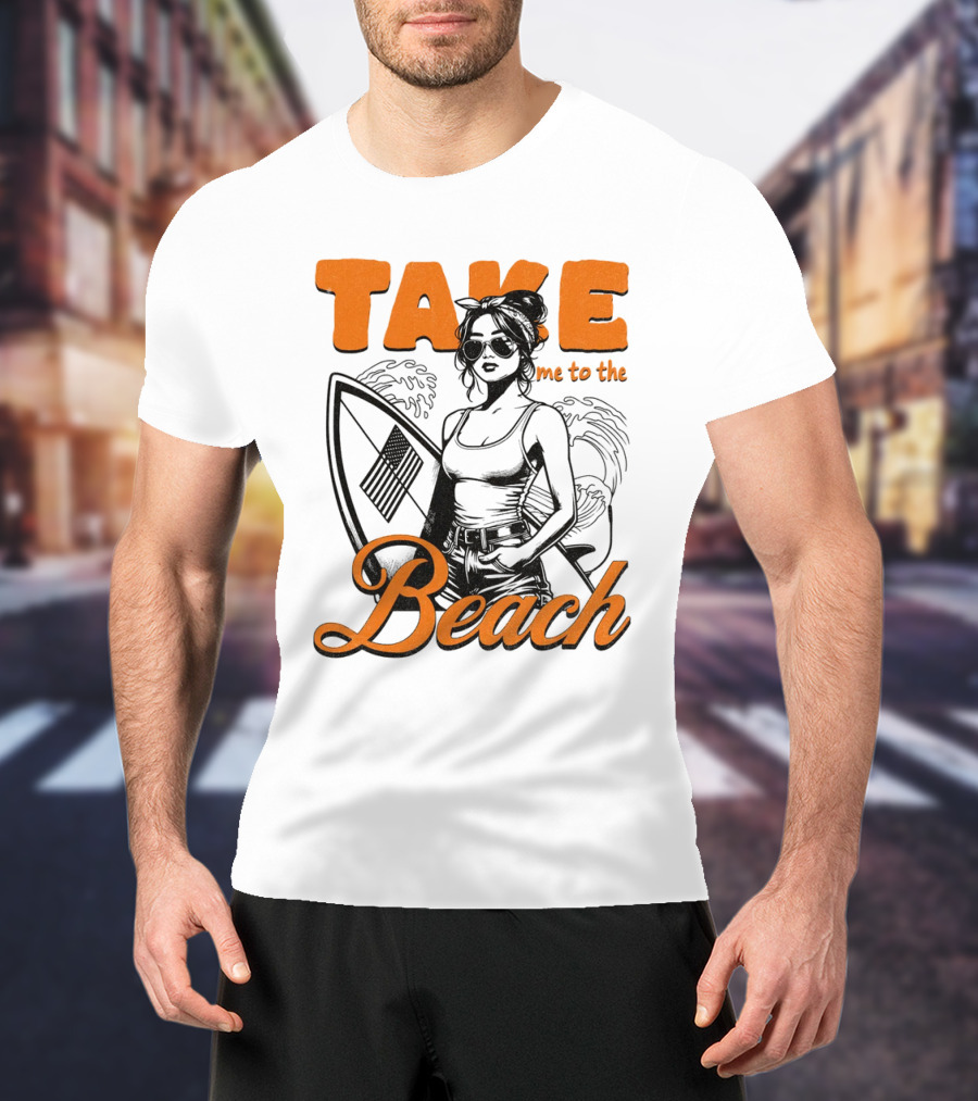 Take Me To The Beach Surfboard And Waves With Stylish Woman In Sunglasses T-Shirt