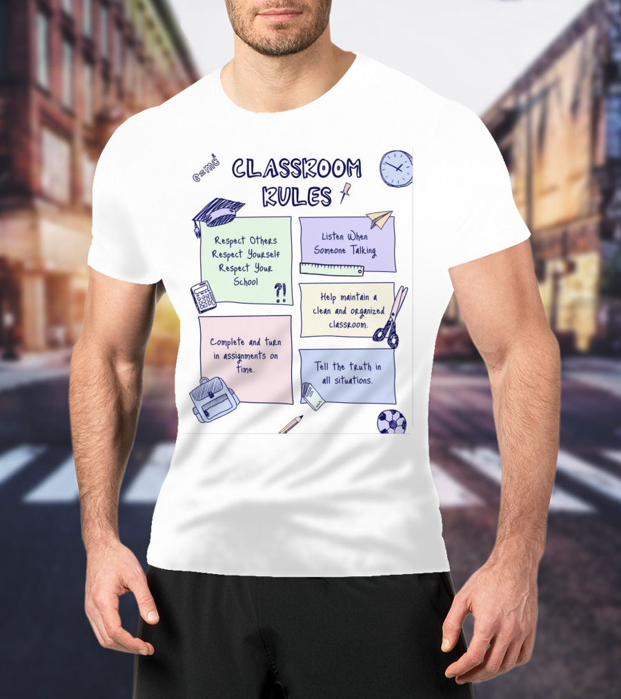 Respect Others, Listen When Someone Talking, Complete Assignments On Time, Organized Classroom, Truth In All Situations T-Shirt