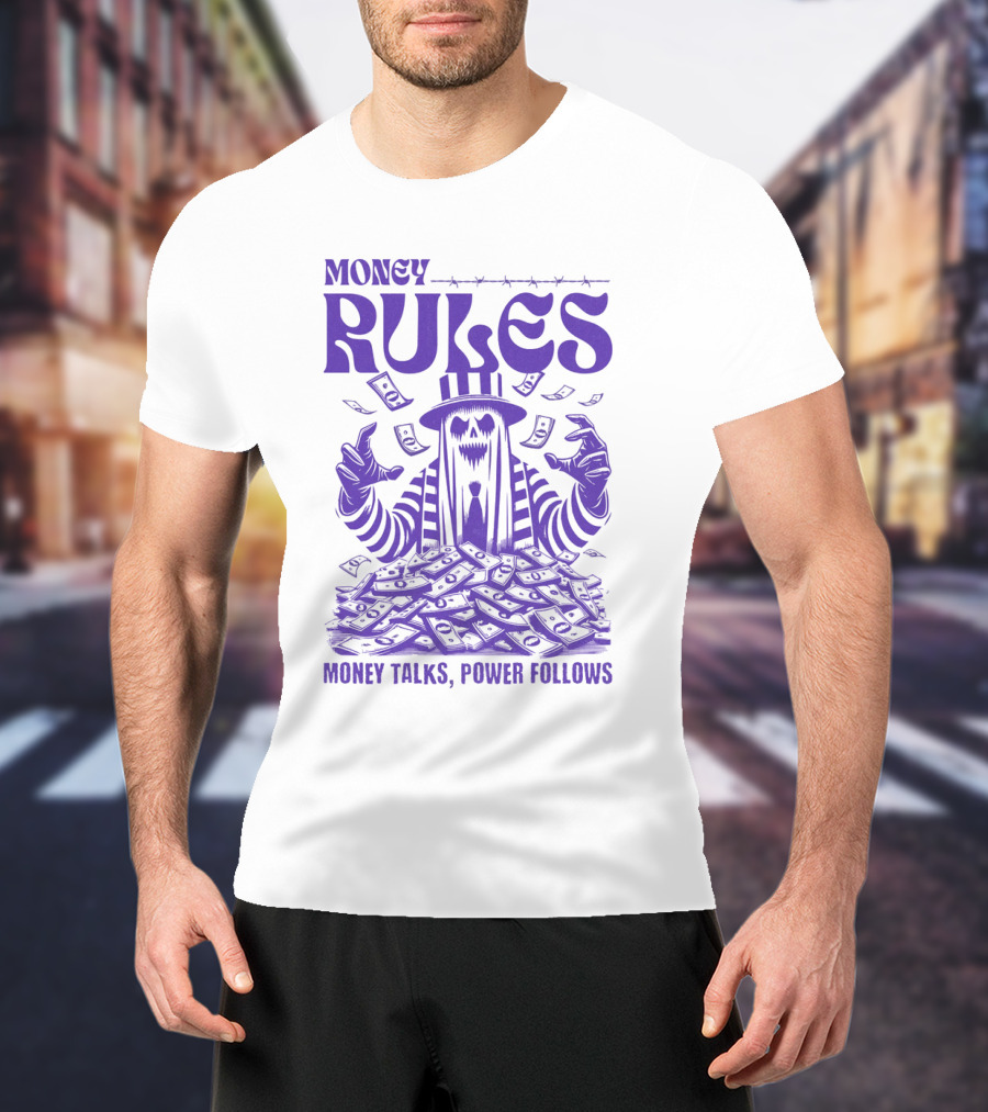 MONEY RULES MONEY TALKS POWER FOLLOWS T-Shirt
