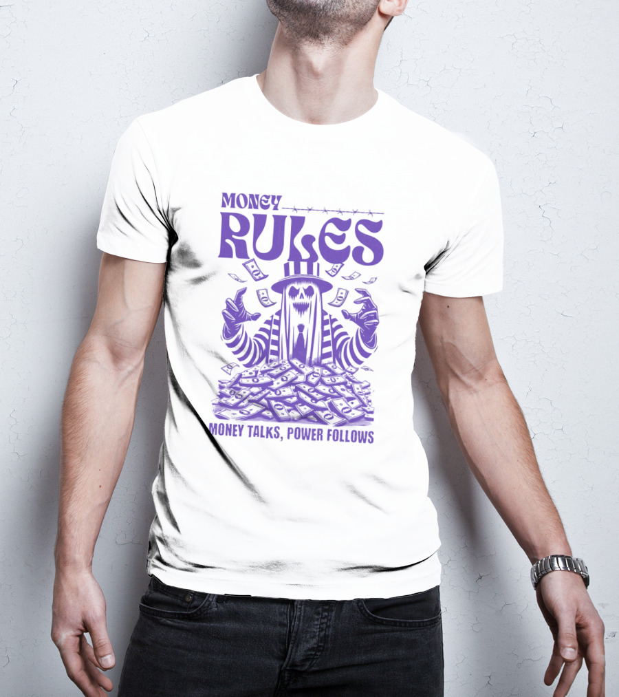MONEY RULES MONEY TALKS POWER FOLLOWS T-Shirt