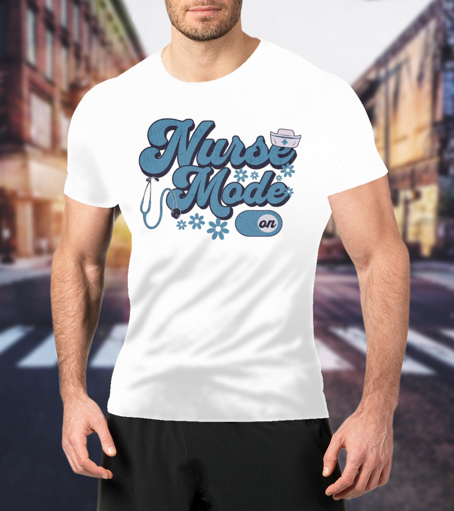 Nurse Mode On Stethoscope And Nurse Hat Healthcare T-Shirt