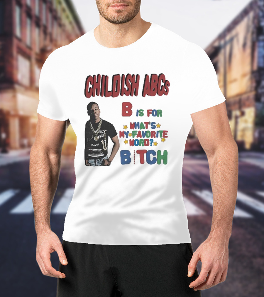 Childish ABCs B Is For What's My Favorite Word Bitch With Iconic Rapper T-Shirt