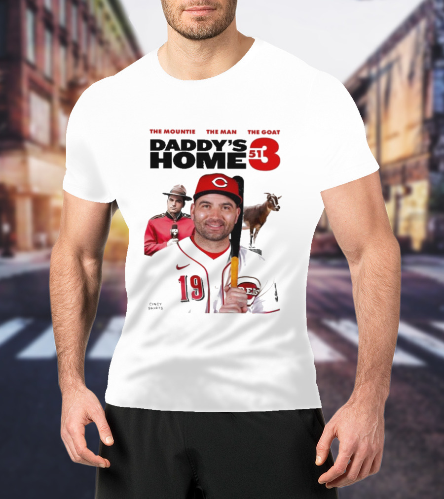 DADDY'S HOME 513 THE MOUNTIE THE MAN THE GOAT CINCY SHIRTS 19 T-Shirt