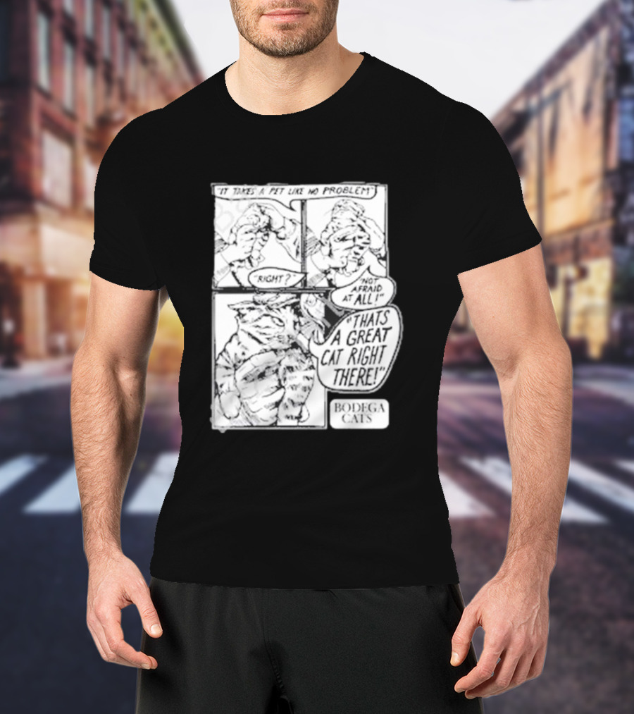 It Takes A Pet Like No Problem Bodega Cats That's A Great Cat Right There T-Shirt