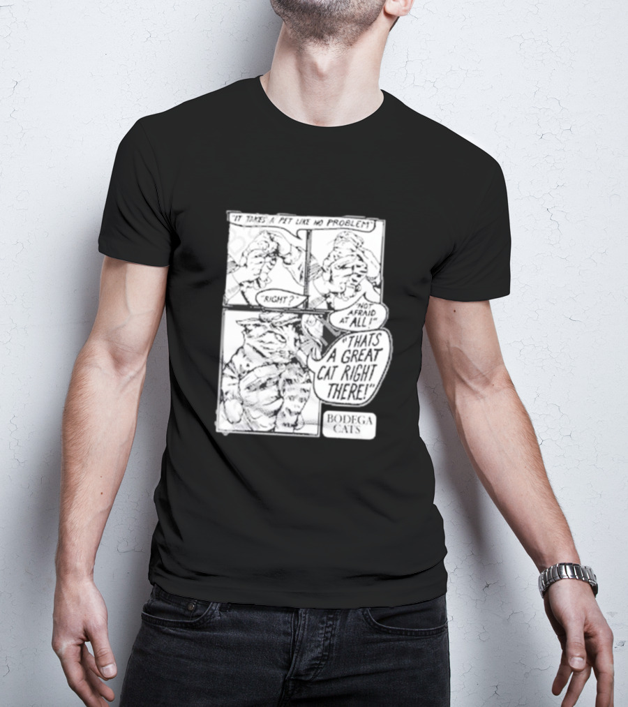 It Takes A Pet Like No Problem Bodega Cats That's A Great Cat Right There T-Shirt