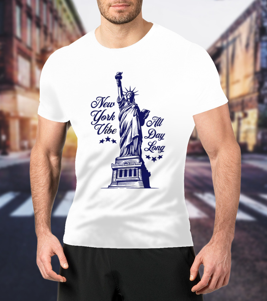 New York Vibe Statue Of Liberty All Day Long T-Shirt