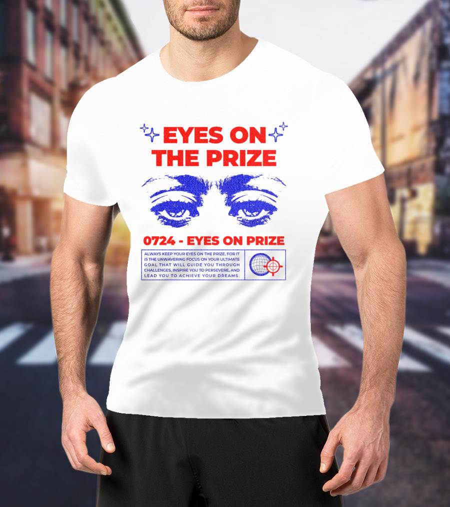 EYES ON THE PRIZE 0724 EYES ON PRIZE T-Shirt