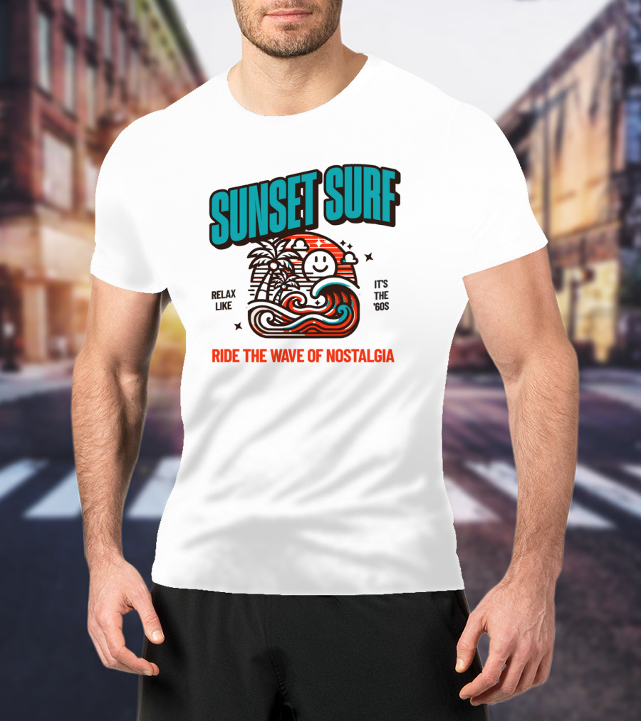 SUNSET SURF RIDE THE WAVE OF NOSTALGIA IT'S THE '60S RELAX LIKE T-Shirt