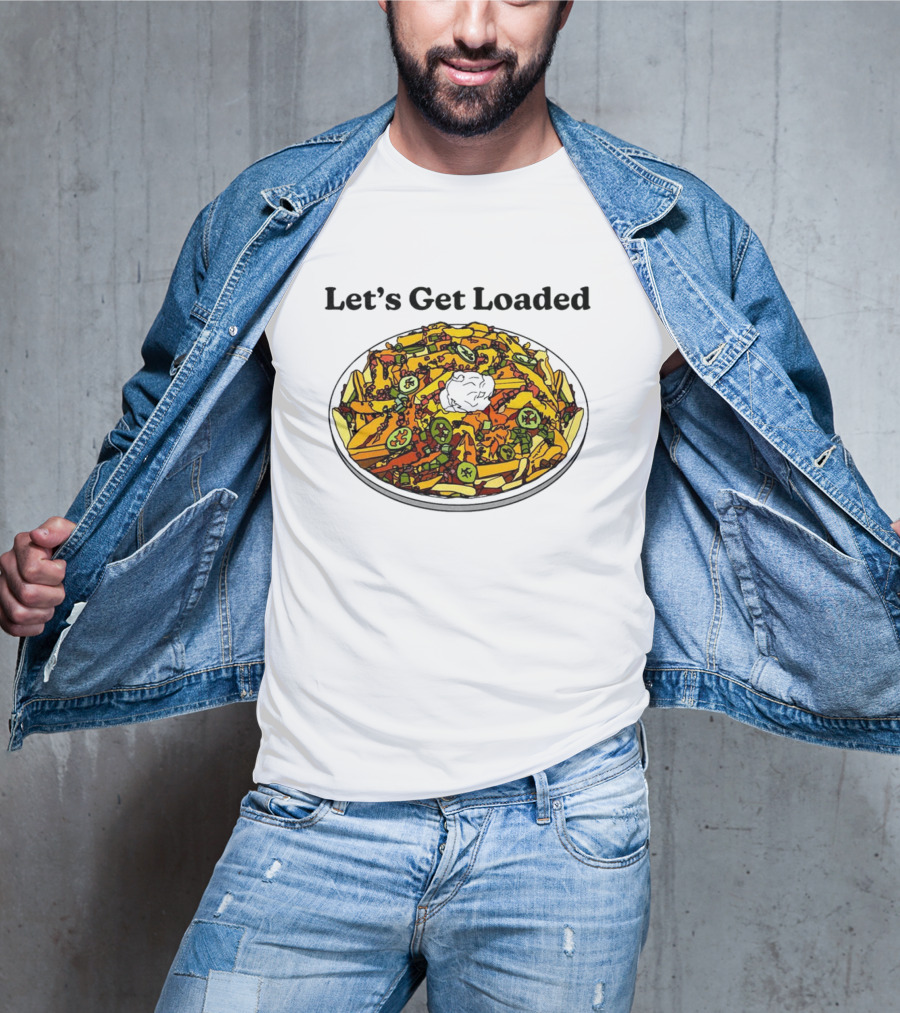Let’s Get Loaded Nachos With Jalapeños And Sour Cream T-Shirt
