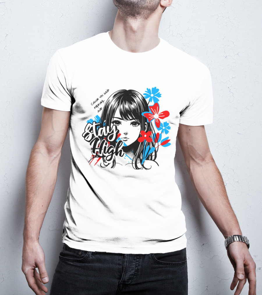Stay High Cause You Said Forever And A Day T-Shirt