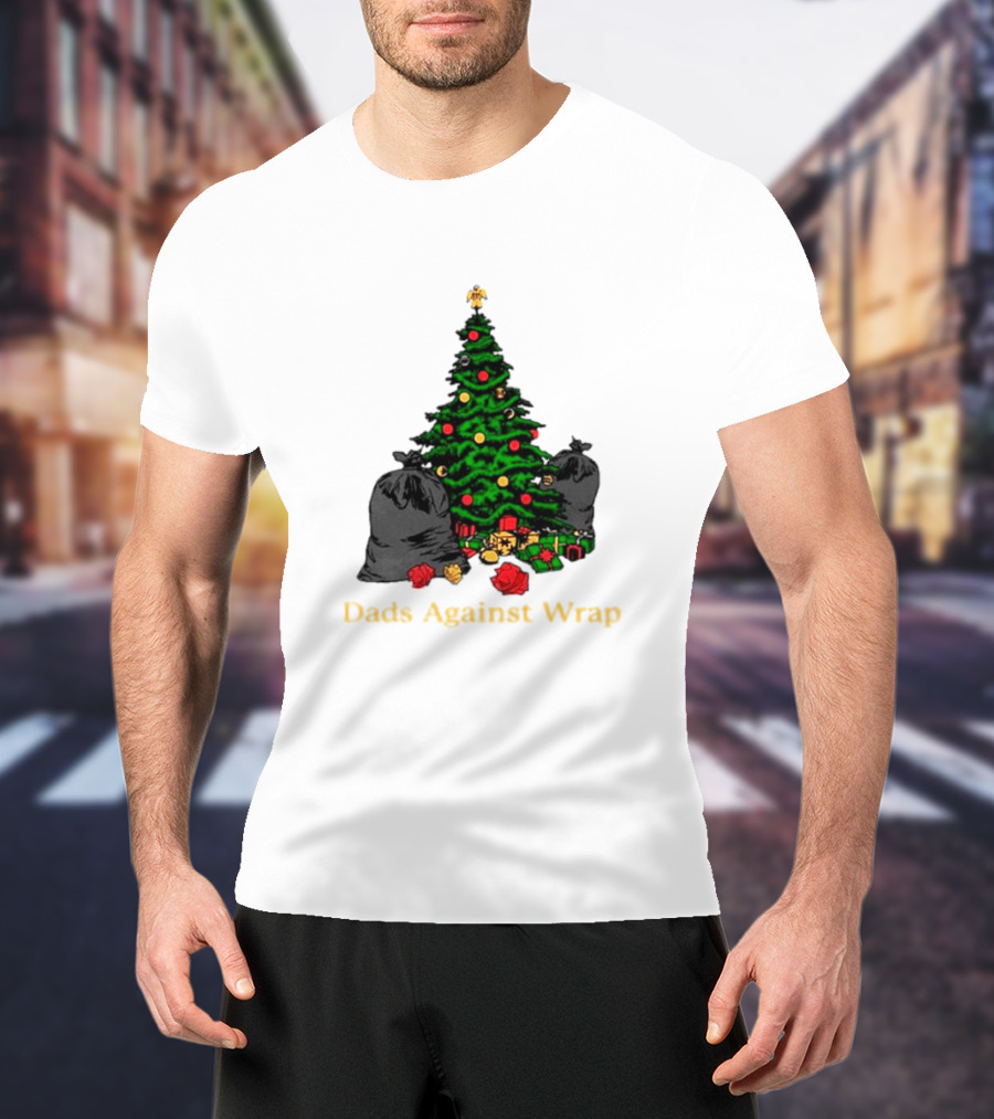 Dads Against Wrap Christmas Tree Bags And Gifts T-Shirt