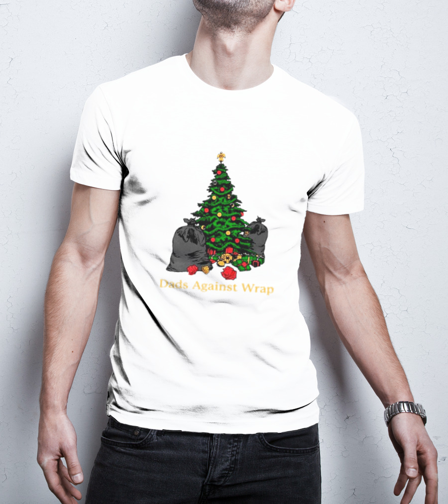 Dads Against Wrap Christmas Tree Bags And Gifts T-Shirt
