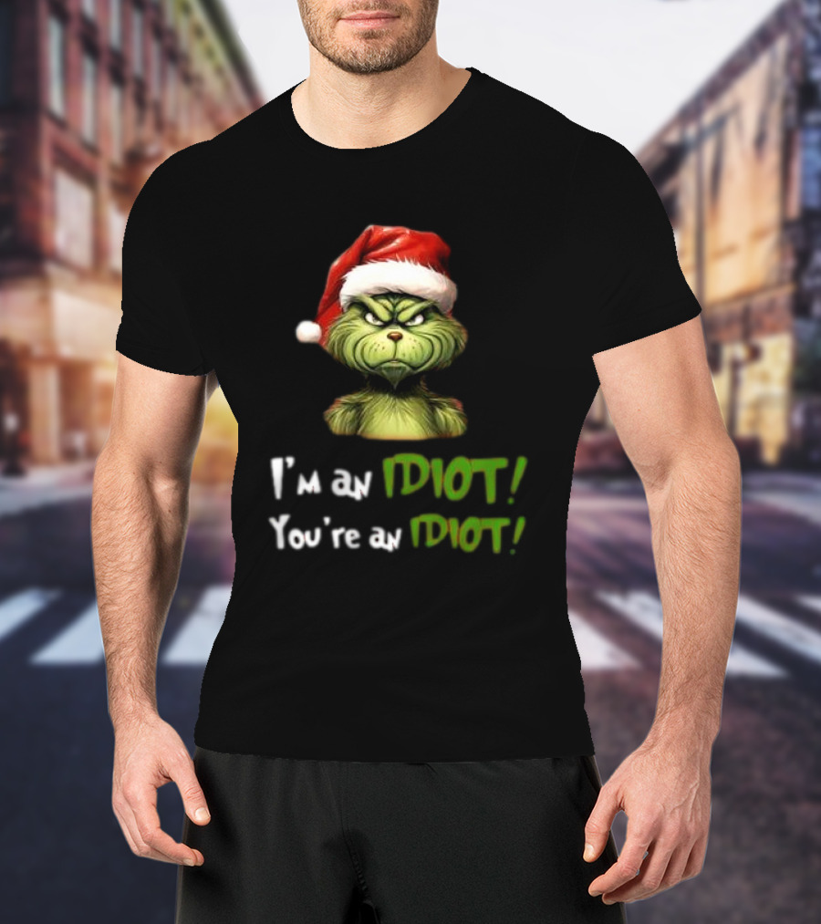 Grinch Santa Hat I'm An Idiot You're An Idiot Christmas T-Shirt