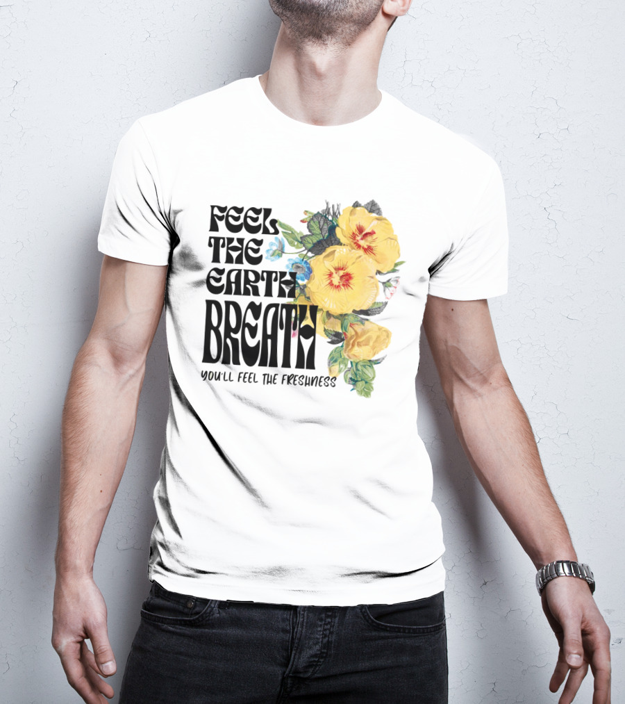 Feel The Earth Breathe You'll Feel The Freshness Boho Floral T-Shirt