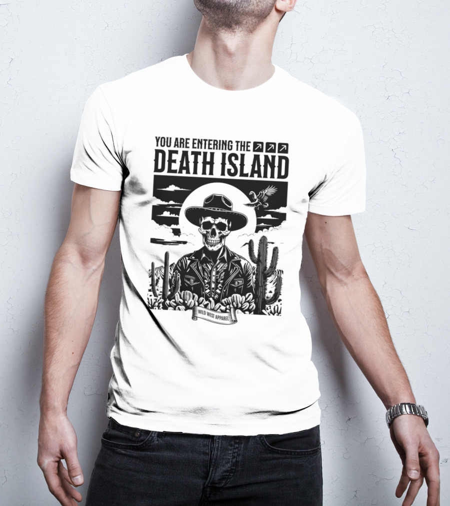 YOU ARE ENTERING THE DEATH ISLAND WILD WEST T-Shirt