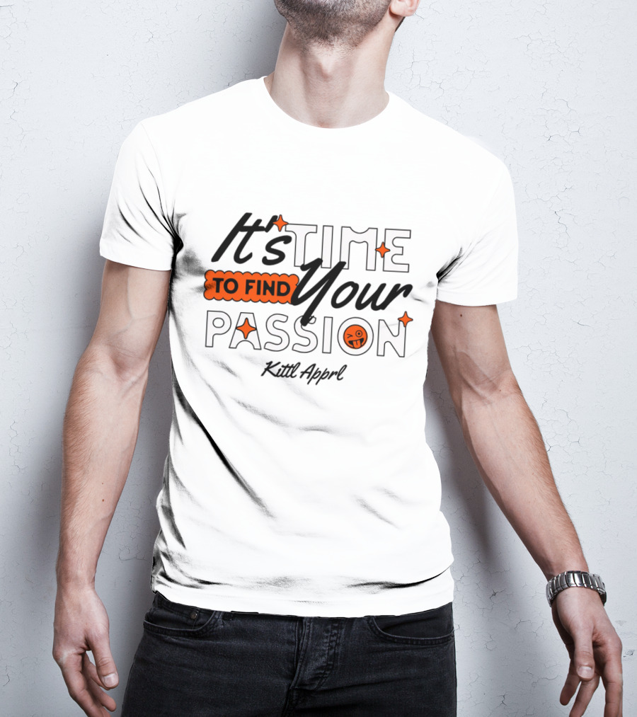 It's Time To Find Your Passion Kittl Apprl T-Shirt