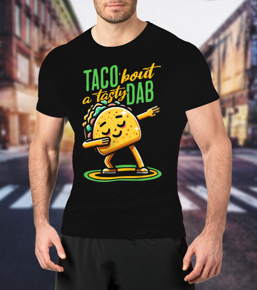 Taco 'Bout A Tasty Dab With Smiling Dancing Taco T-Shirt