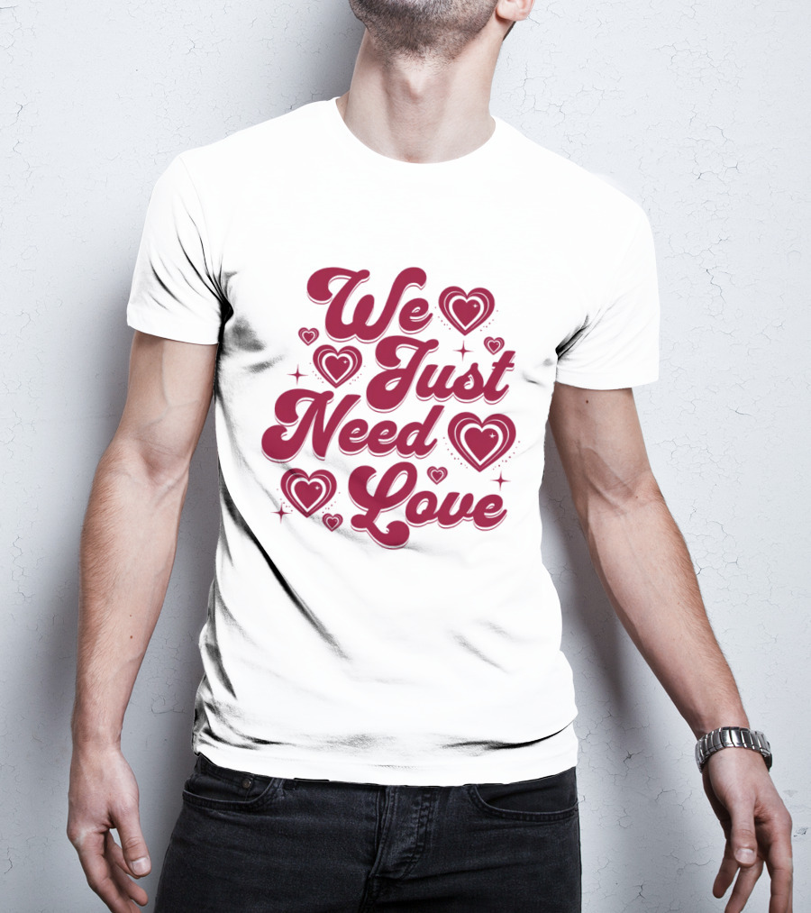 We Just Need Love Red Heart Typography T-Shirt