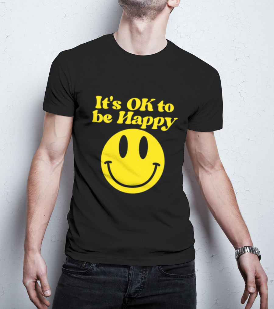 It's OK To Be Happy Smiley Face T-Shirt