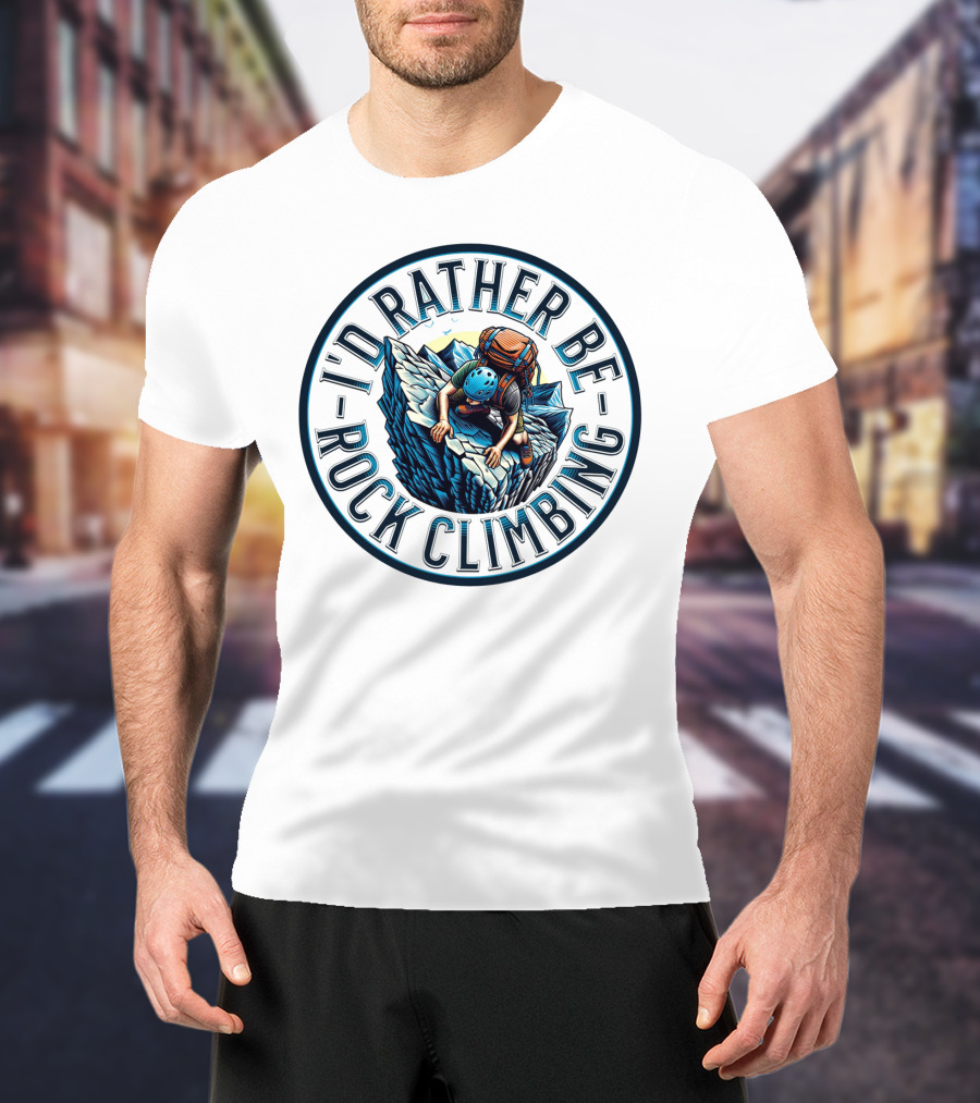 I'd Rather Be Rock Climbing Bold Adventure Circular T-Shirt