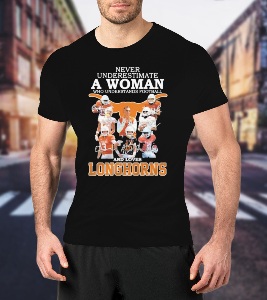 Never Underestimate A Woman Who Understands Football And Loves Longhorns T-Shirt