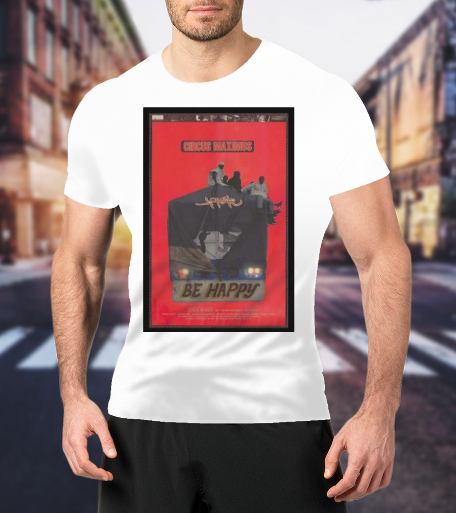 Circus Maximus Be Happy Travis Scott Movie T-Shirt