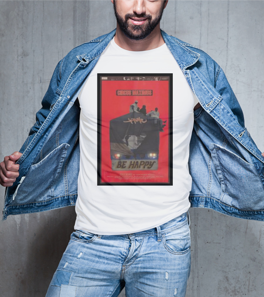 Circus Maximus Be Happy Travis Scott Movie T-Shirt
