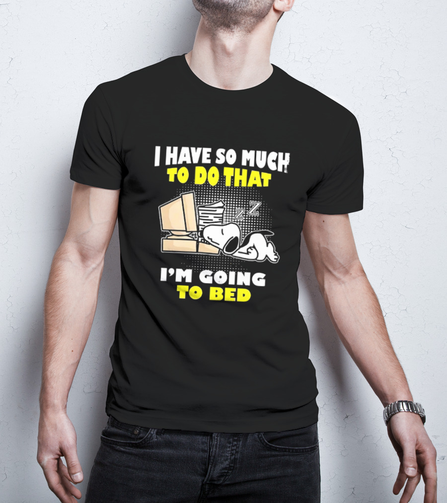 Snoopy I Have So Much To Do That I'm Going To Bed Zzz Computer Stack T-Shirt