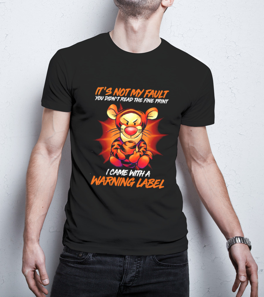 Tigger It’s Not My Fault You Didn’t Read The Fine Print I Came With A Warning Label T-Shirt