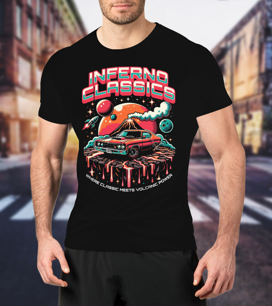 INFERNO CLASSICS WHERE CLASSIC MEETS VOLCANIC POWER PLANETARY MUSCLE CAR VOLCANO SCENE T-Shirt