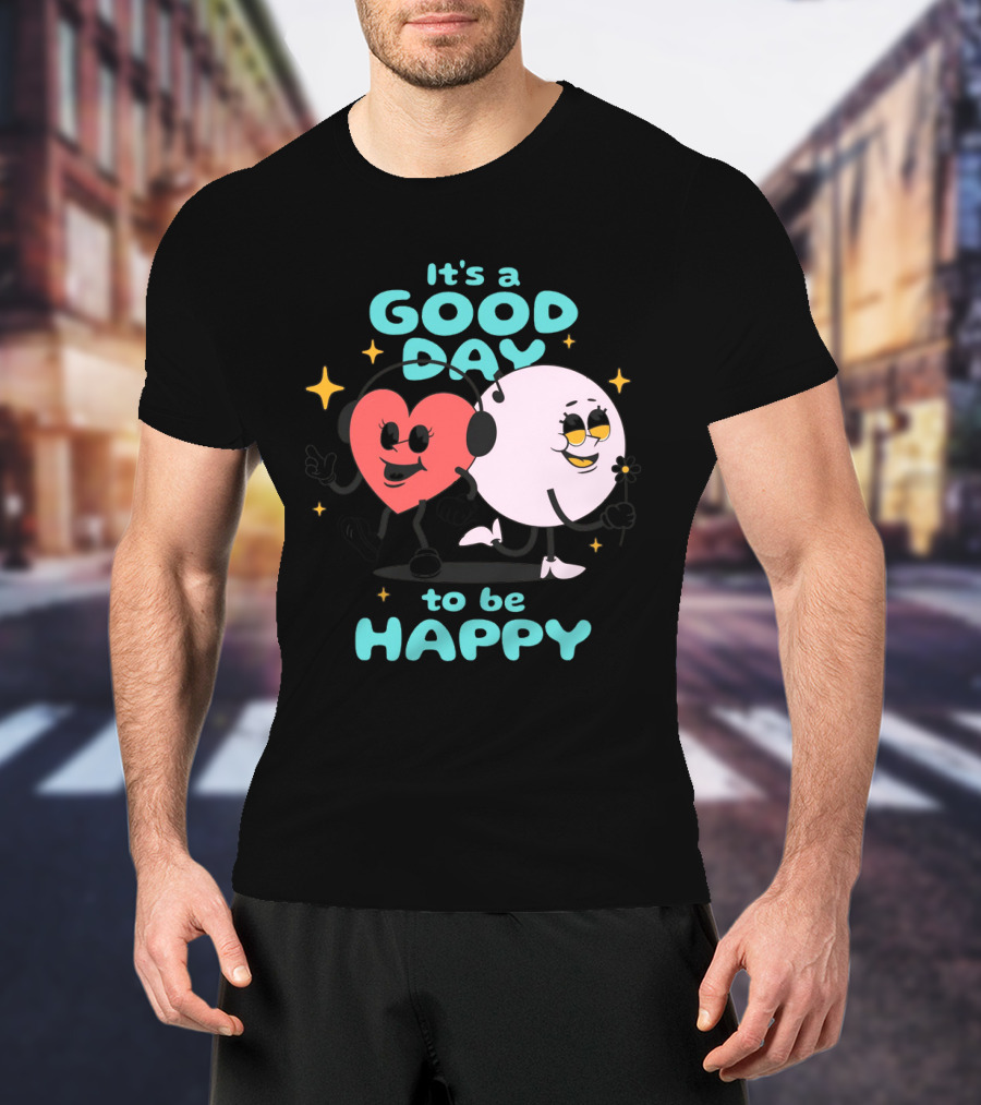 IT'S A GOOD DAY TO BE HAPPY Heart And Smiley Face Strolling With Headphones T-Shirt
