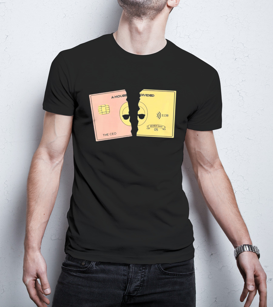 A House Divided The CEO Gold Card 1138 Member Since 05 T-Shirt