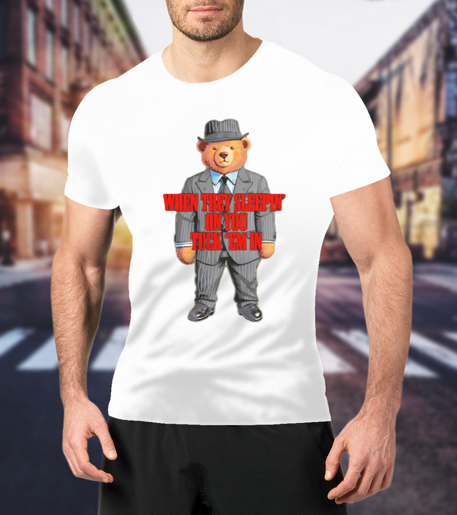 Bear When They Sleepin’ On You Tuck ’em In In Gangster Suit T-Shirt