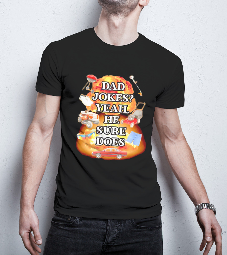 Dad Jokes Yeah He Sure Does Explosion Lawnmower Grill Sneakers Shorts Car Sunglasses T-Shirt