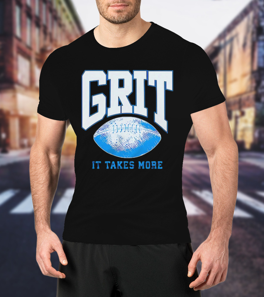 Detroit Lions Grit It Takes More Football Motivation T-Shirt