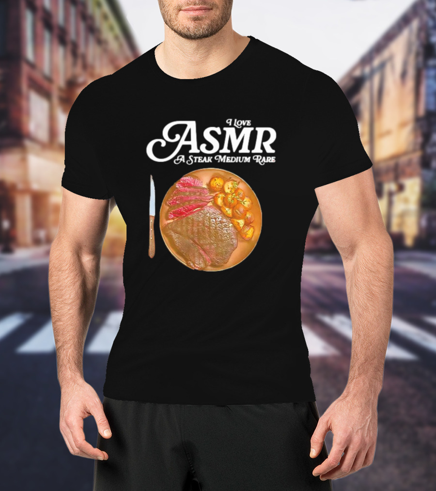 I Love ASMR A Steak Medium Rare With Sliced Meat And Knife T-Shirt