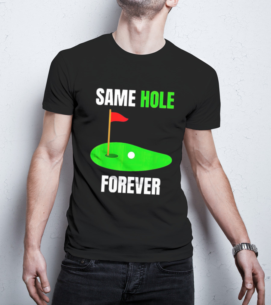SAME HOLE FOREVER GOLF FLAG PUTTING GREEN T-Shirt