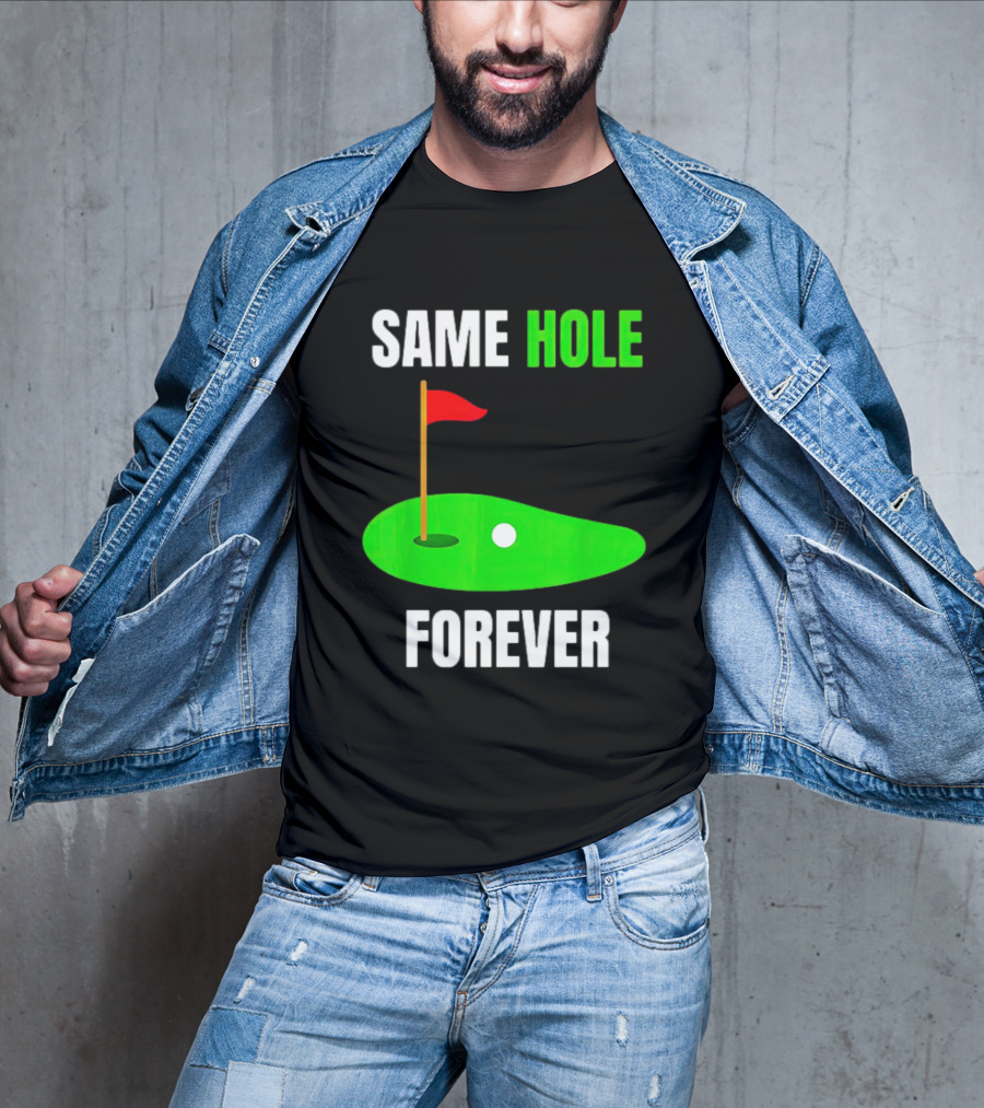 SAME HOLE FOREVER GOLF FLAG PUTTING GREEN T-Shirt