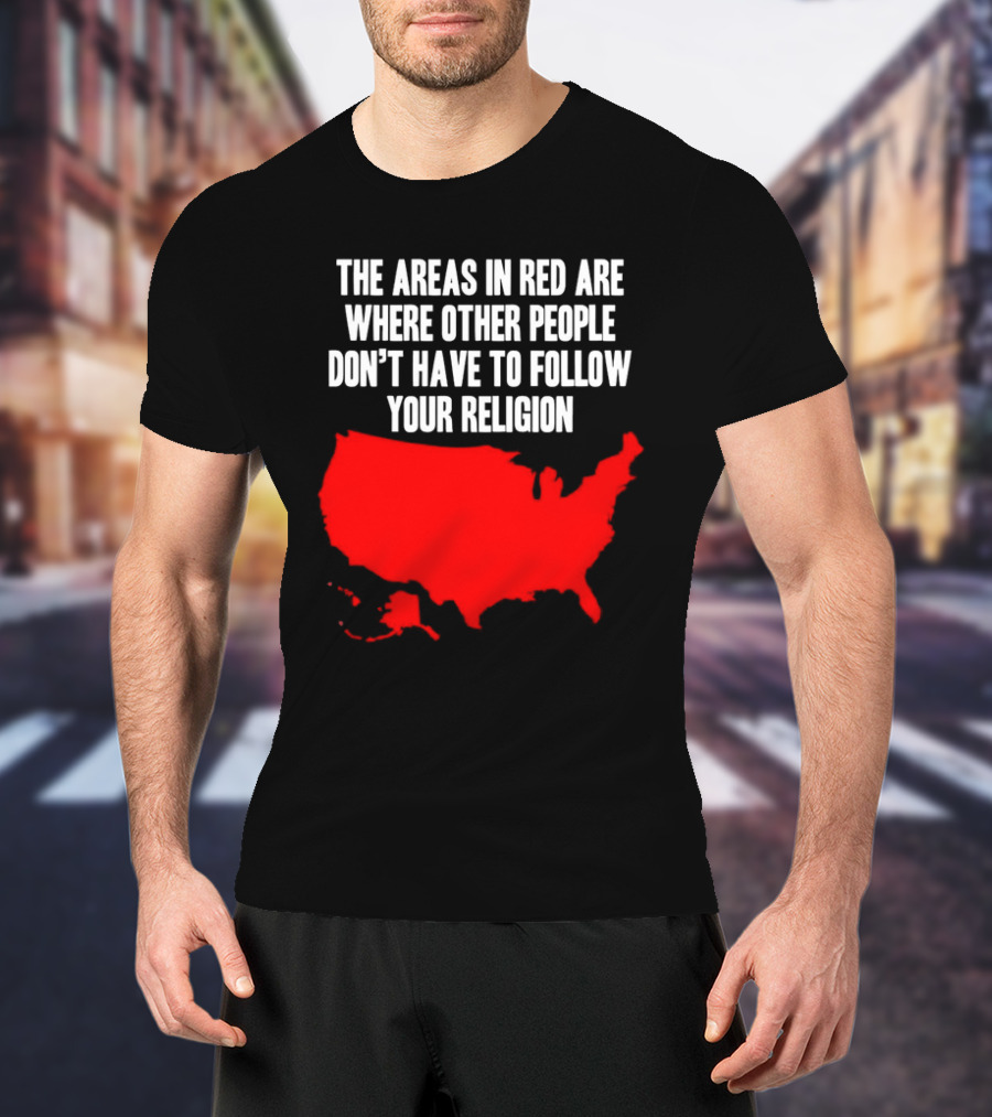 The Areas In Red Are Where Other People Don’t Have To Follow Your Religion Map USA T-Shirt