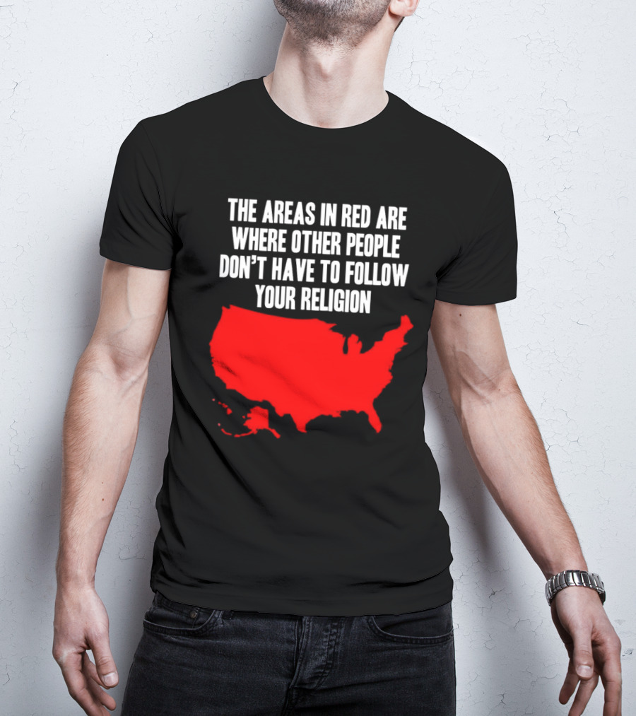 The Areas In Red Are Where Other People Don’t Have To Follow Your Religion Map USA T-Shirt