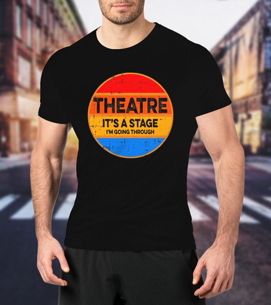 Theatre It's A Stage I'm Going Through Vintage Retro Circle T-Shirt