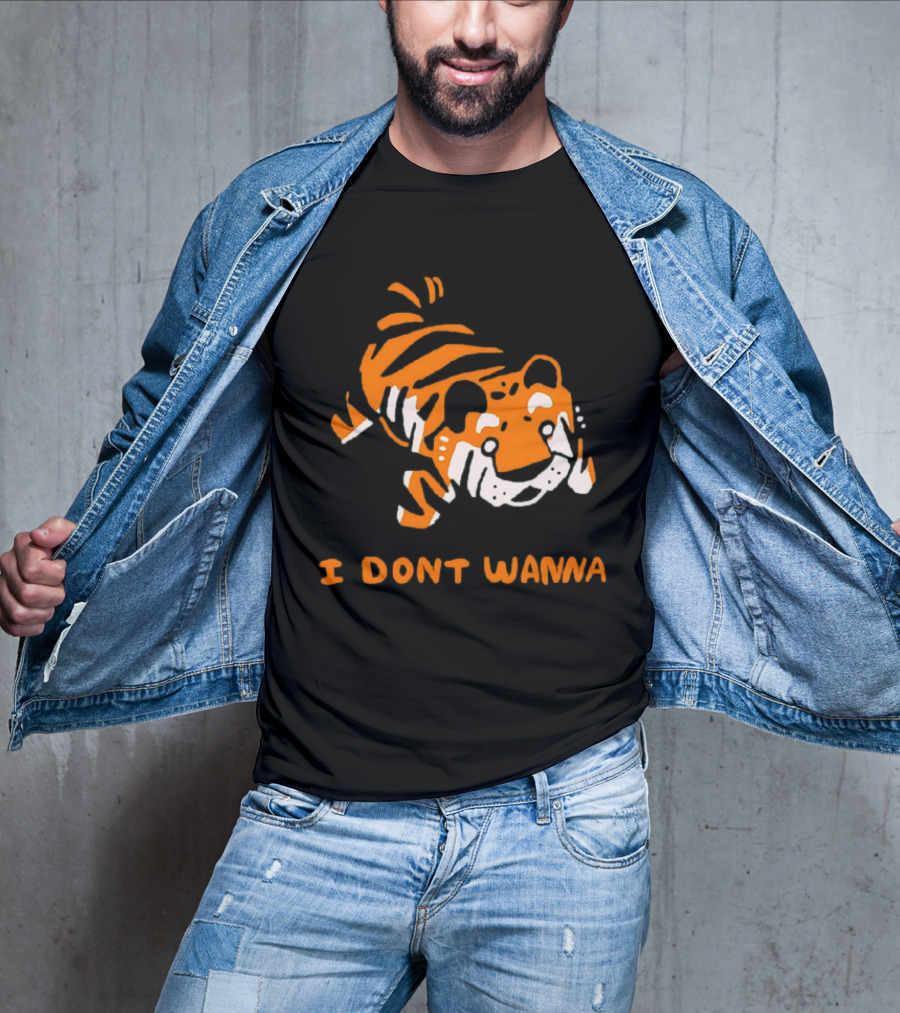 Tiger I Don’t Wanna T-Shirt