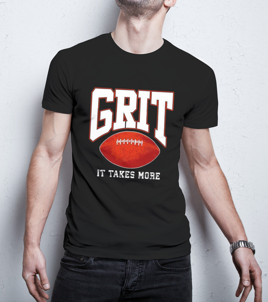 Grit It Takes More Football Determination T-Shirt