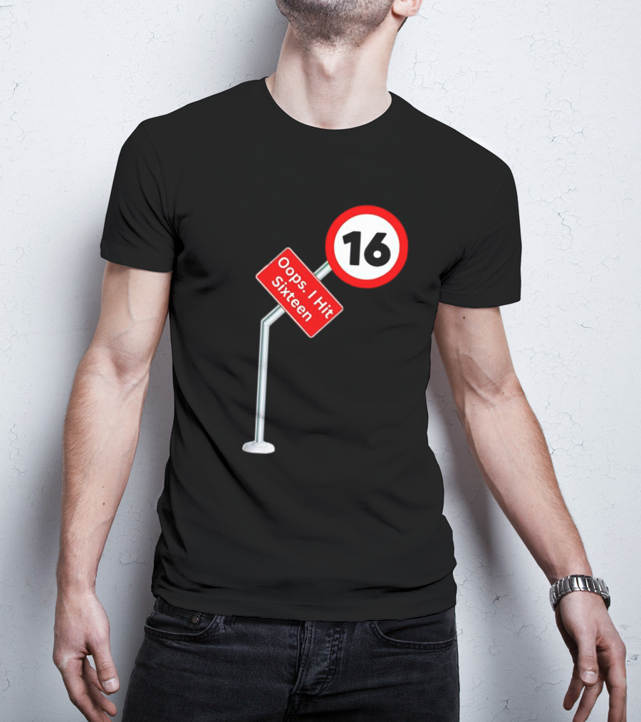 Oops I Hit Sixteen 16 Road Sign T-Shirt