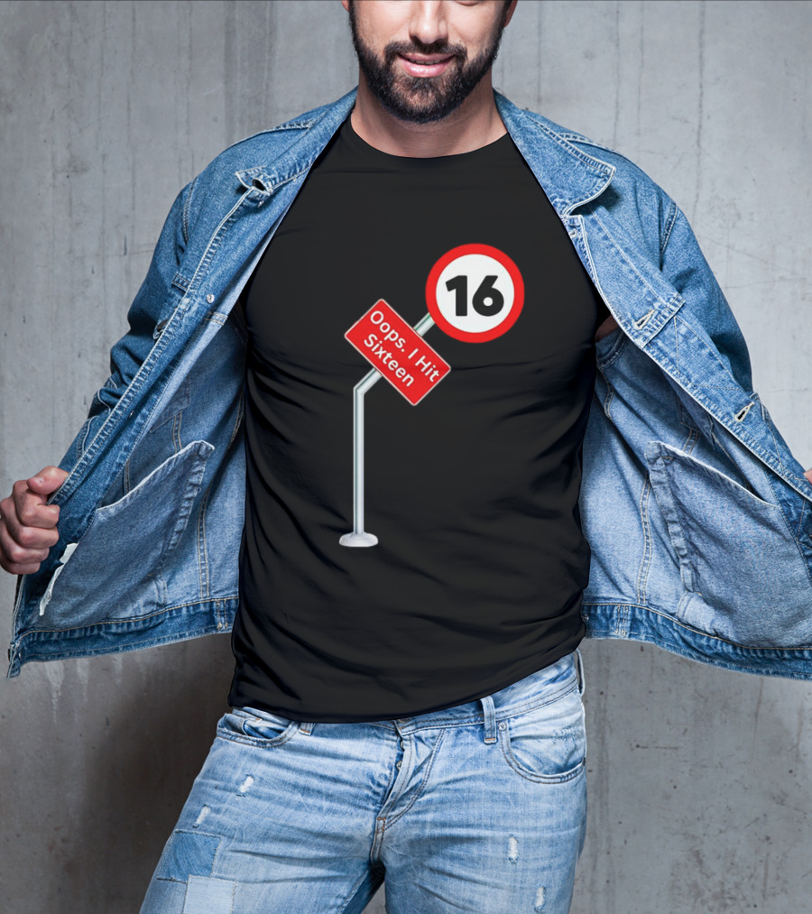Oops I Hit Sixteen 16 Road Sign T-Shirt
